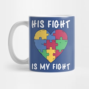 Autism Awareness, His Fight Is My Fight Mug